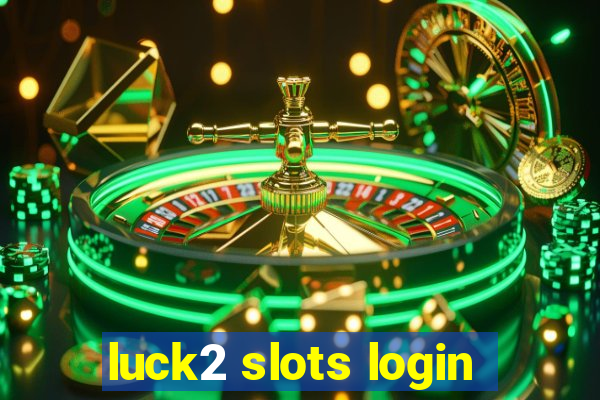 luck2 slots login